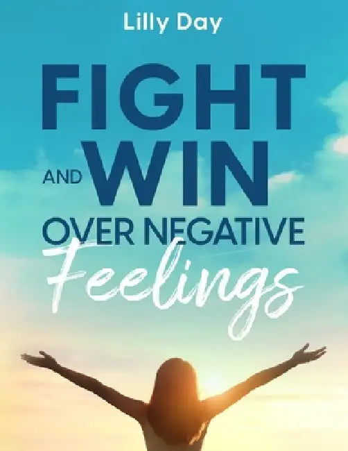 Fight and Win Over Negative Feelings by Lilly Day