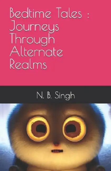 Bedtime Tales: Journeys Through Alternate Realms by N. B. Singh
