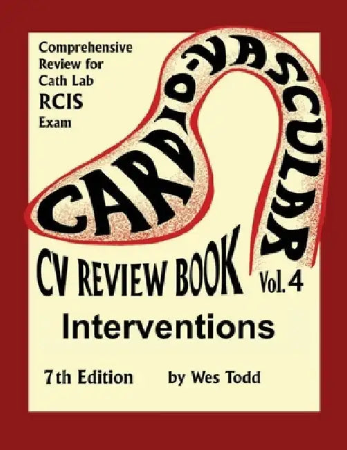 CV Review Book Volume 4: Interventions: Cardiovascular Invasive Therapies by Alan Bennett Rcis