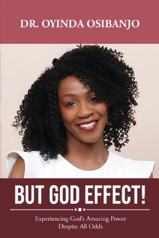 But God Effect!: Experiencing God's Amazing Power Despite All Odds by Oyinda Osibanjo