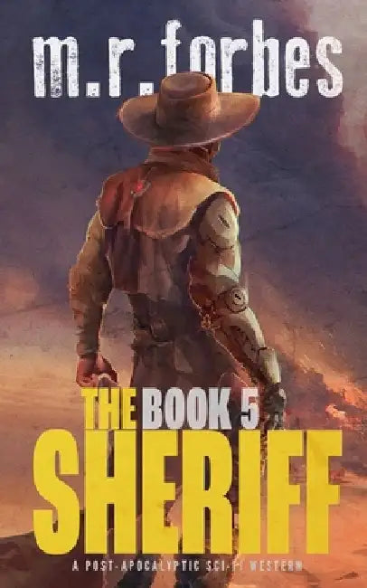 The Sheriff 5: A post-apocalyptic sci-fi western by M. R. Forbes