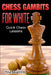 Chess Gambits for White: Quick Chess Lessons by Tim Sawyer