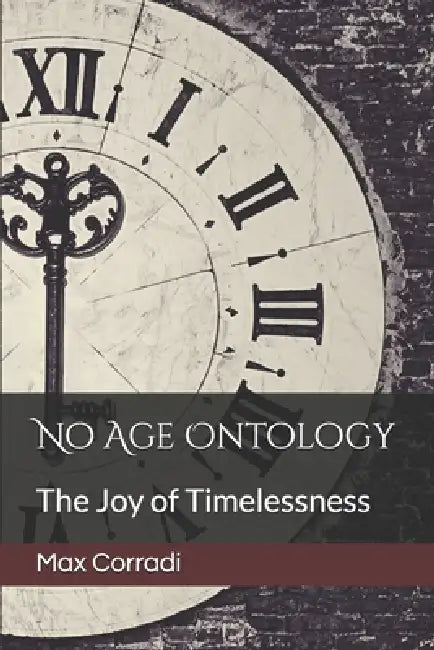 No Age Ontology: The Joy of Timelessness by Max Corradi
