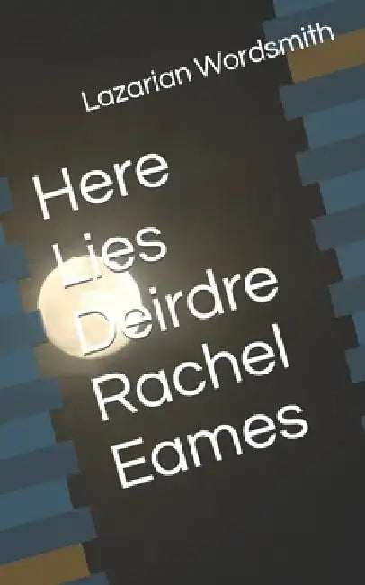 Here Lies Deirdre Rachel Eames by Lazarian Wordsmith