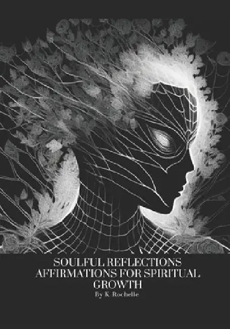 Soulful Reflections: Affirmations For Spiritual Growth by K. Rochelle