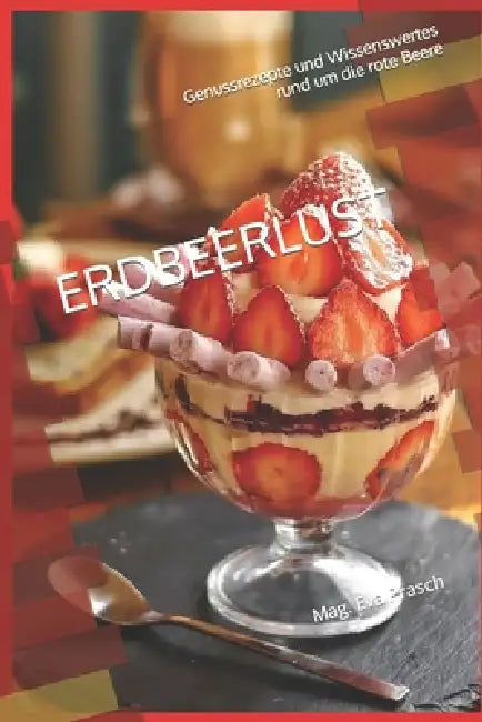 Erdbeerlust: Genussrezepte und Wissenswertes rund um die rote Beere by Mag Eva Prasch