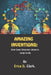 Amazing Inventions: How Some Everyday Objects Came to Be by Erica D. Clark