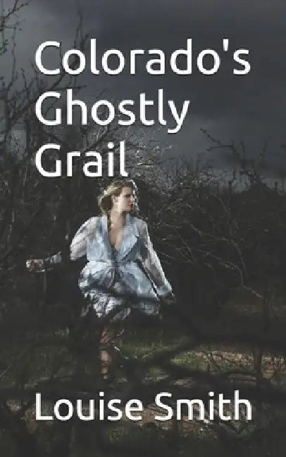 Colorado's Ghostly Grail by Louise Smith