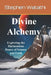 Divine Alchemy: Exploring the Harmonious Dance of Science and Faith by Stephen Watathi