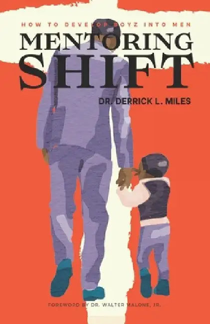 Mentoring Shift: How to Develop Boyz into Men by Derrick L. Miles