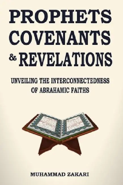 Prophets, Covenants, and Revelations: Unveiling the Interconnectedness of Abrahamic Faiths by Muhammad Zakari