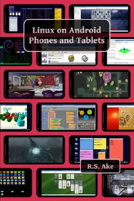 Linux on Android Phones and Tablets by Robert Scott Ake