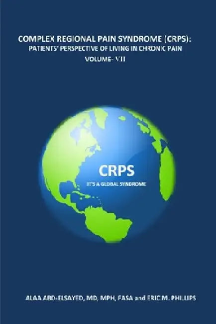 Complex Regional Pain Syndrome (Crps): Patients' Perspective of Living in Chronic Pain Volume- VII by Eric Phillips