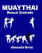 Muay Thai: Manual Ilustrado by Alexandre Breck