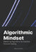 Algorithmic Mindset: Mastering Algorithms for Creative Problem-Solving by Antonio Scapellato