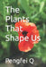 The Plants That Shape Us by Pengfei Q