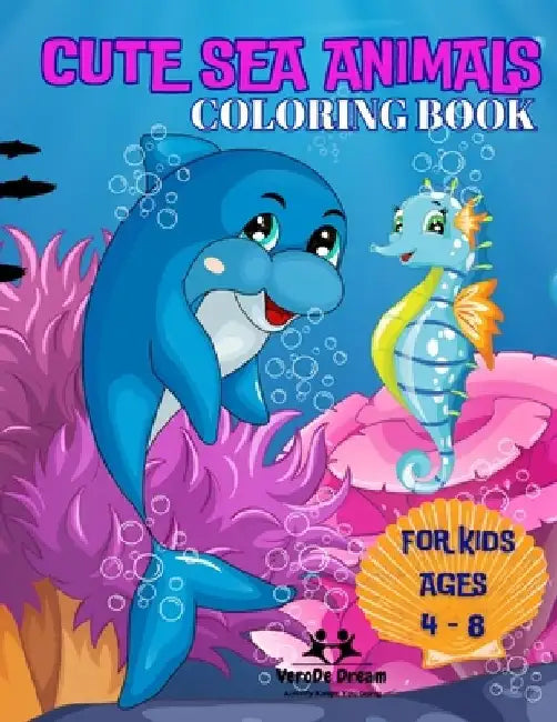 Cute Sea Animals Coloring Book: 50 Cute Under Ocean Animals for Kids ages 4 to 8 years old by Verode Dream