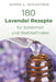 180 Lavendelöl Rezepte für Schönheit und Wohlbefinden by Maria L. Schasteen