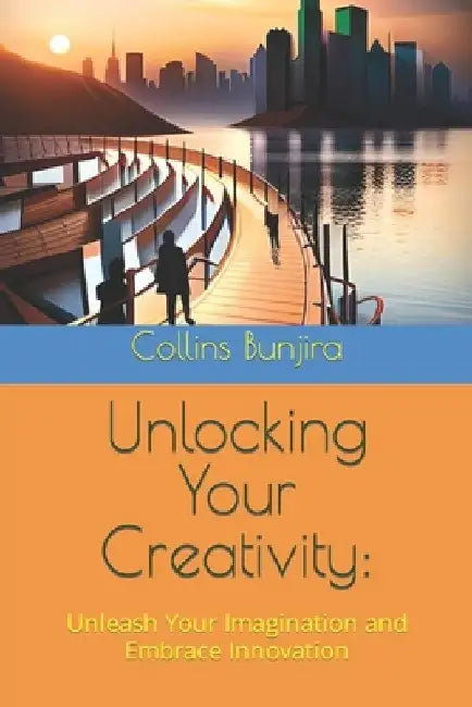 Unlocking Your Creativity: Unleash Your Imagination and Embrace Innovation by Enoch Lombardi