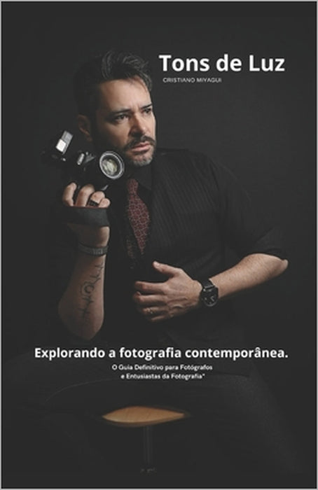 Tons de Luz: Explorando a fotografia contemporânea by Cristiano Machado Miyagui