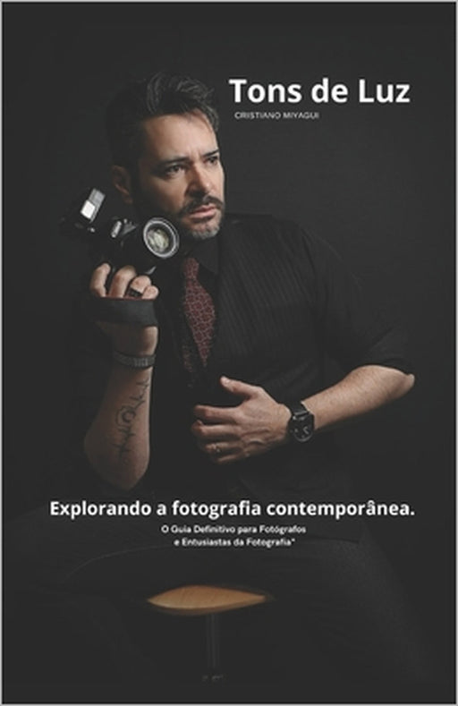 Tons de Luz: Explorando a fotografia contemporânea by Cristiano Machado Miyagui