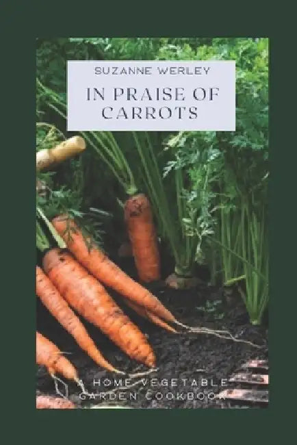 In Praise of Carrots by Suzanne Werley