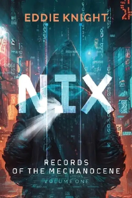 Nix: Records of the Mechanocene, Volume One by Eddie Knight
