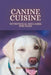 Canine Cuisine: Nutritional Wellness for Dogs by Ronnie Baker