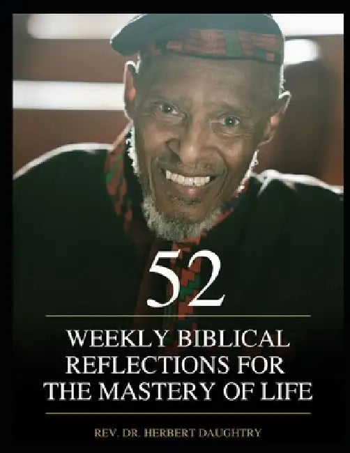 52 Weekly Biblical Reflections for the Mastery of Life: Vol. 3 by Herbert, Sr. Daughtry