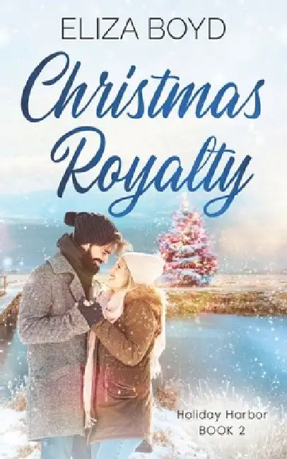 Christmas Royalty: A Clean, Christian Romance by Eliza Boyd