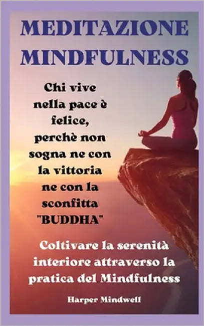 Meditazione Mindfulness: Coltivare la serenità interiore attraverso la pratica della mindfulness by Mindwell, Harper