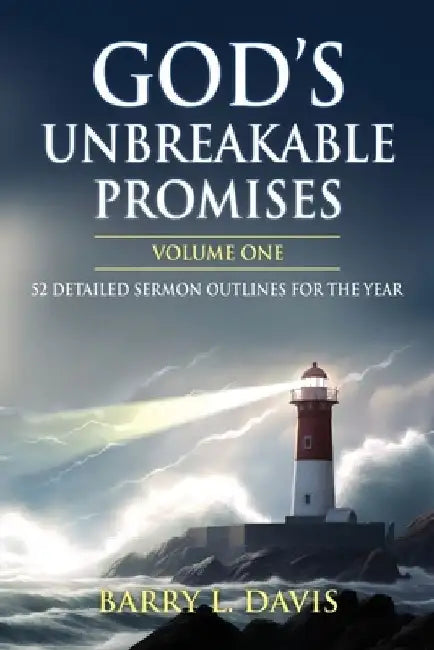 God's Unbreakable Promises Volume One: 52 Detailed Sermon Outlines for the Year by Barry L. Davis