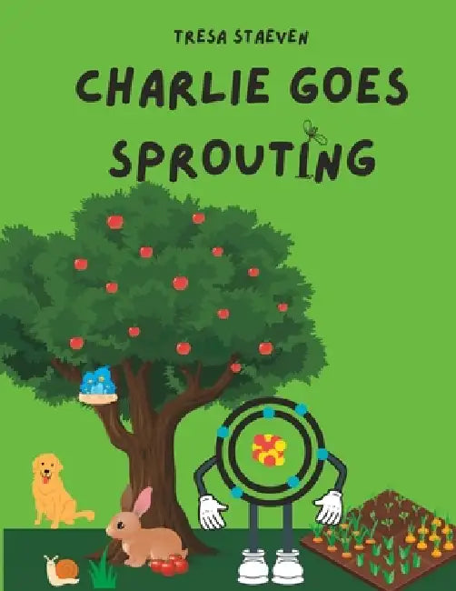 Charlie Goes Sprouting by Tresa Staeven