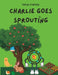 Charlie Goes Sprouting by Tresa Staeven