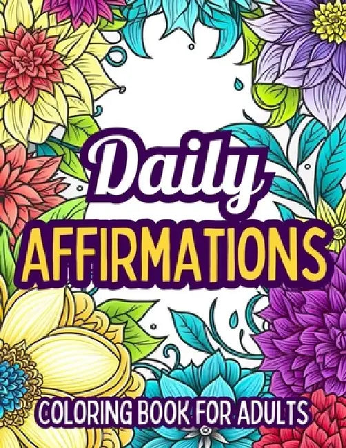 Daily Affirmations Coloring Book For Adults by Stevie Ray