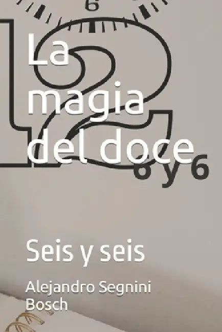 La magia del doce: Seis y seis by Alejandro Segnini Bosch