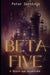Beta Five: A Space-age Adventure by Peter Servidio