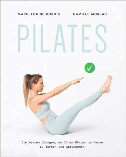 Pilates: Die besten Übungen, um Ihren Körper zu Hause zu formen und abzunehmen by Moreau, Camille