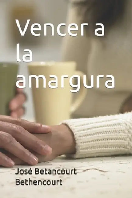 Vencer a la amargura by José Betancourt Bethencourt