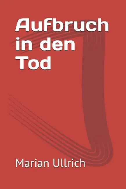Aufbruch in den Tod by Marian Ullrich