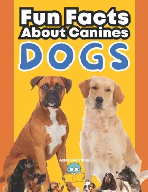 Dogs: Fun Facts About Canines: A Paws-itively Amazing Adventure for Curious Kids! by Hey Sup Bye Publishing