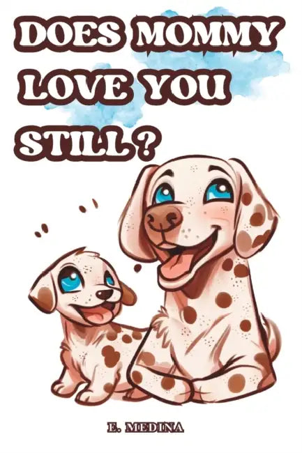 Does Mommy Love You Still
