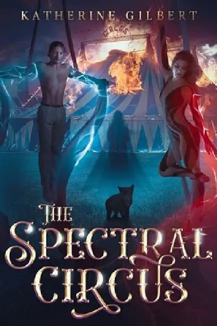 The Spectral Circus by Katherine Gilbert