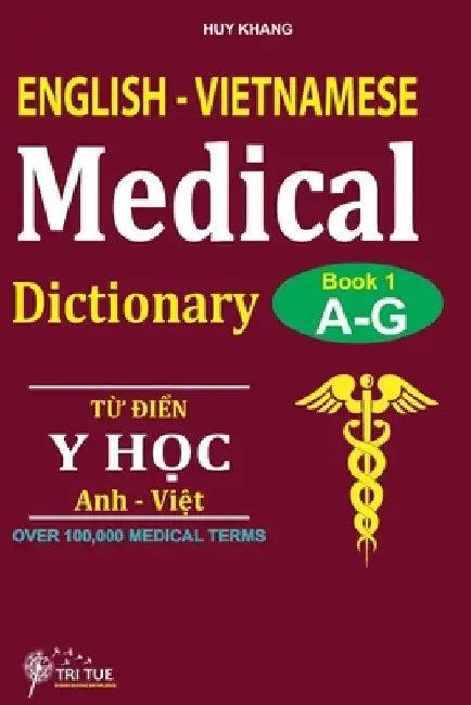 English - Vietnamese Medical Dictionary (Book 1: Letter A - Letter G): Từ điển y học Anh - Việt (Từ vần A  by Khang Huy