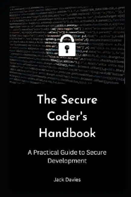 The Secure Coder's Handbook: A Practical Guide to Secure Development by Jack Davies