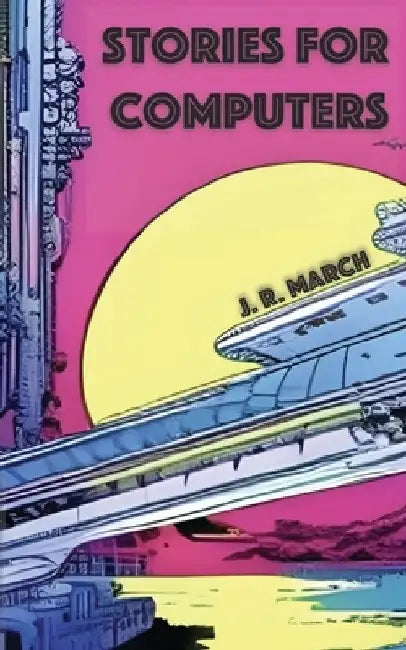 Stories for Computers by J. R. March