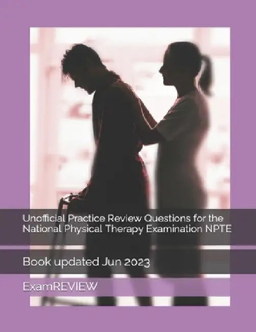 Unofficial Practice Review Questions for the National Physical Therapy Examination NPTE by Mike Yu