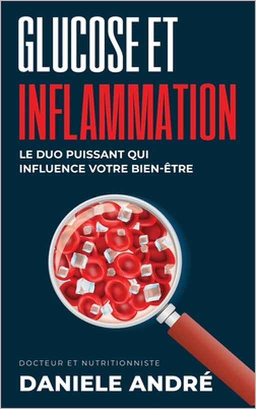 Glucose et Inflammation: Le Duo Puissant qui Influence votre Bien-être by Daniele Andre