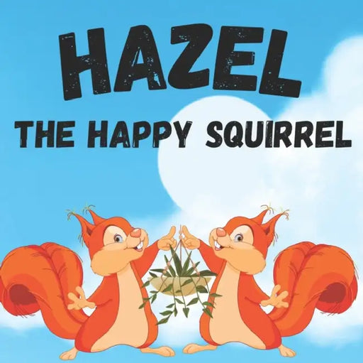 Hazel The Happy Squirrel