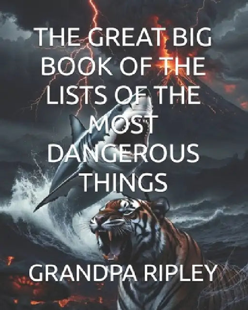 The Great Big Book of the Lists of the Most Dangerous Things by Grandpa Ripley